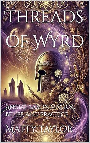 The cover of The Threads of Wyrd book, various symbols associated with the Anglo-Saxon Magick, Belief, and Practice